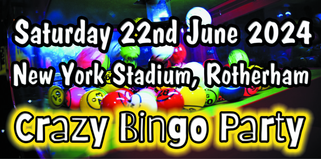 22nd June 2024- Crazy Bingo Party - Rotherham at the New York Stadium.
The Ulitmate Bingo Party!